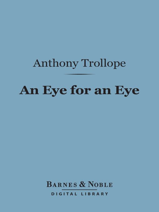 Title details for An Eye for an Eye (Barnes & Noble Digital Library) by Anthony Trollope - Available